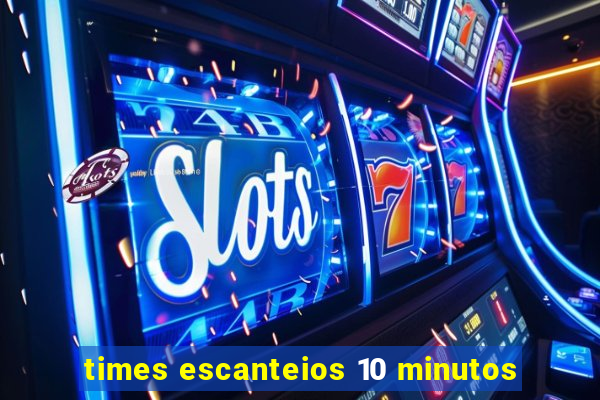 times escanteios 10 minutos